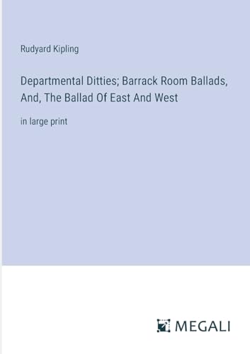Departmental Ditties; Barrack Room Ballads, And, The Ballad Of East And West: in large print von Megali Verlag